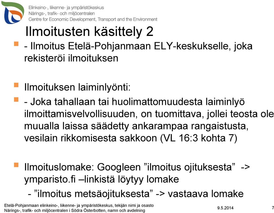 teosta ole muualla laissa säädetty ankarampaa rangaistusta, vesilain rikkomisesta sakkoon (VL 16:3 kohta 7)