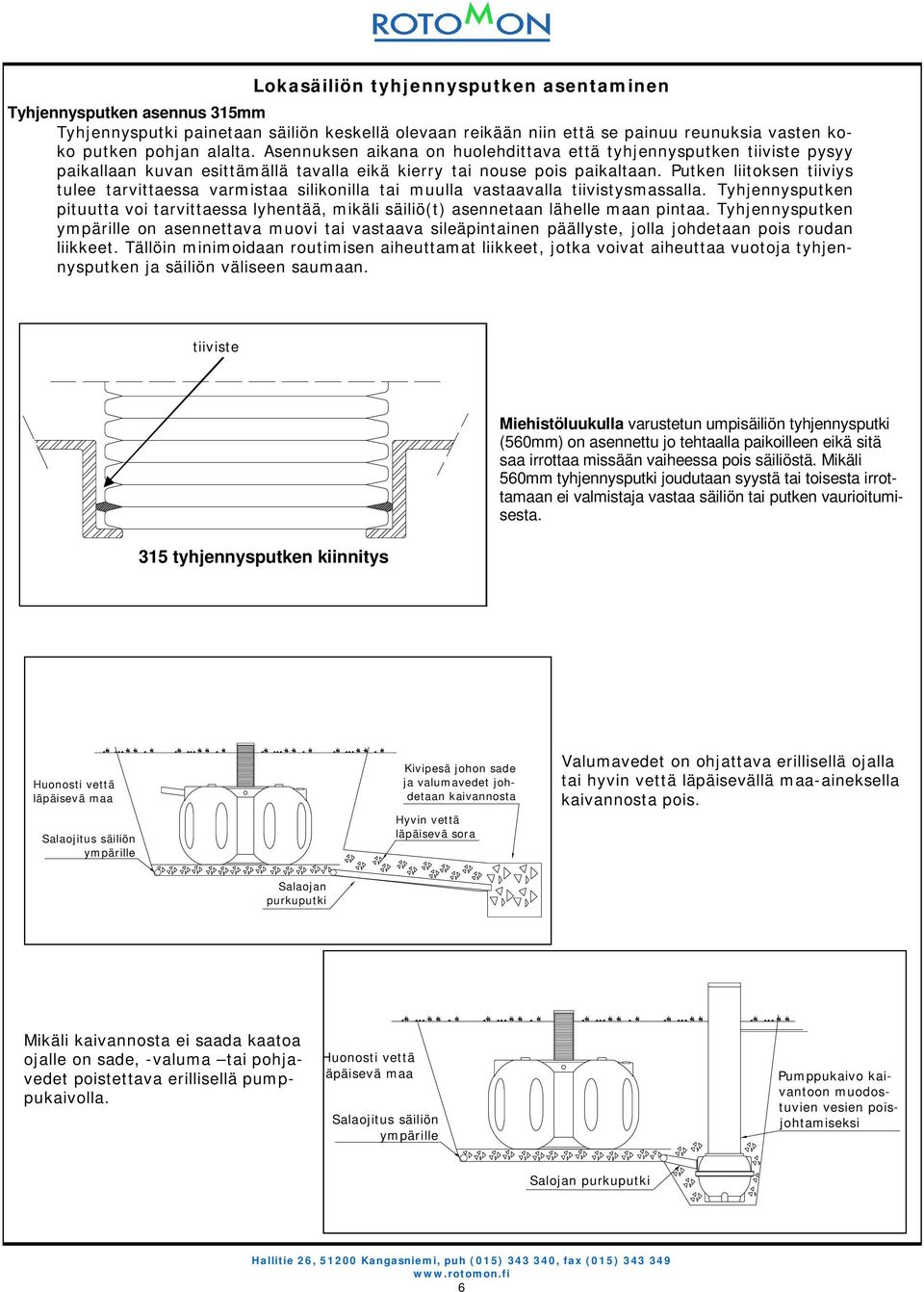 Putken liitoksen tiiviys tulee tarvittaessa varmistaa silikonilla tai muulla vastaavalla tiivistysmassalla.