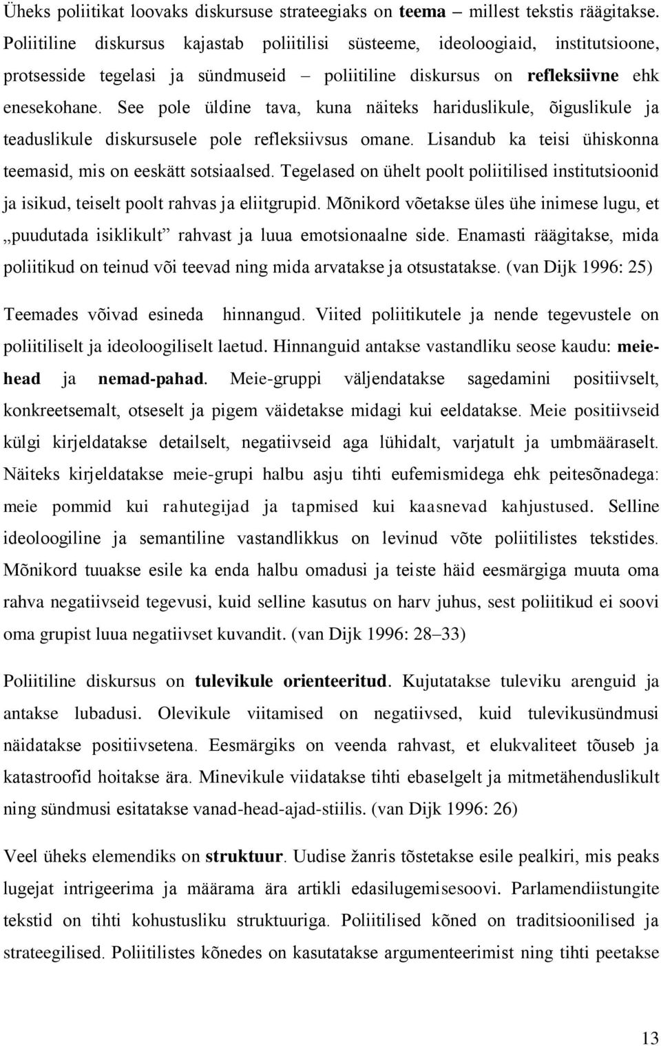 See pole üldine tava, kuna näiteks hariduslikule, õiguslikule ja teaduslikule diskursusele pole refleksiivsus omane. Lisandub ka teisi ühiskonna teemasid, mis on eeskätt sotsiaalsed.