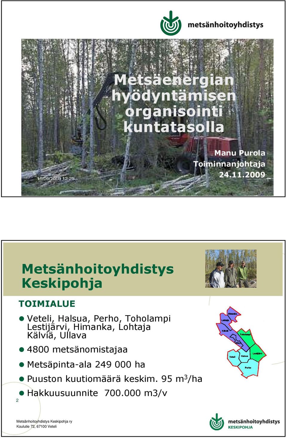 2009 2 Metsänhoitoyhdistys Keskipohja TOIMIALUE Veteli, Halsua, Perho, Toholampi
