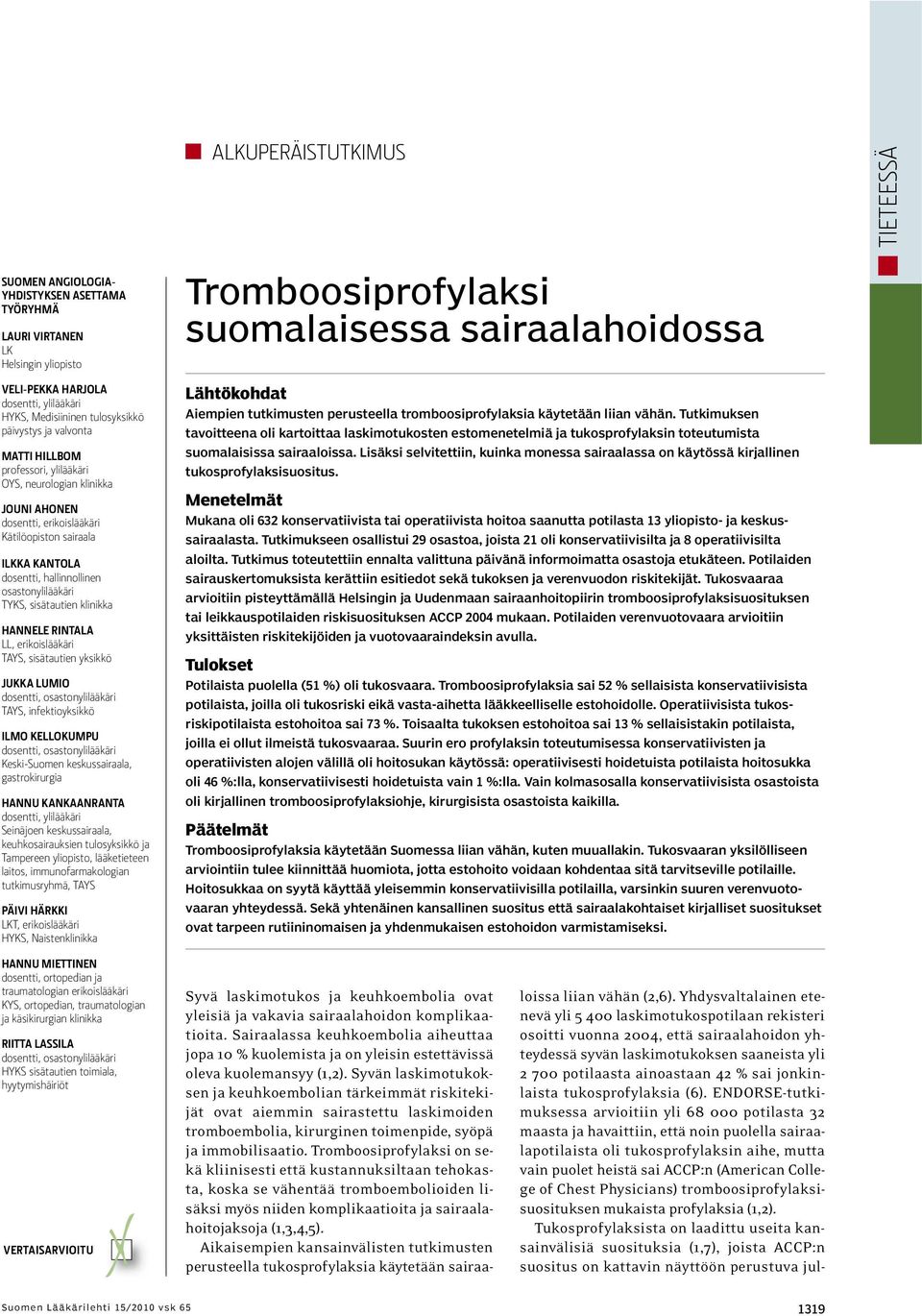 sisätautien klinikka HANNELE RINTALA LL, erikoislääkäri TAYS, sisätautien yksikkö JUKKA LUMIO dosentti, osastonylilääkäri TAYS, infektioyksikkö ILMO KELLOKUMPU dosentti, osastonylilääkäri