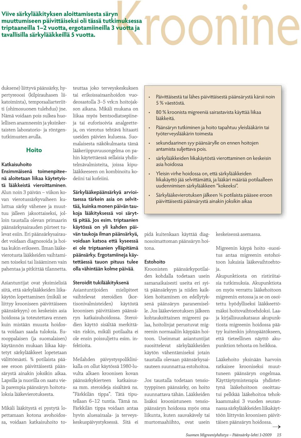 Nämä voidaan pois sulkea huolellisen anamneesin ja yksinkertaisten laboratorio- ja röntgentutkimusten avulla.