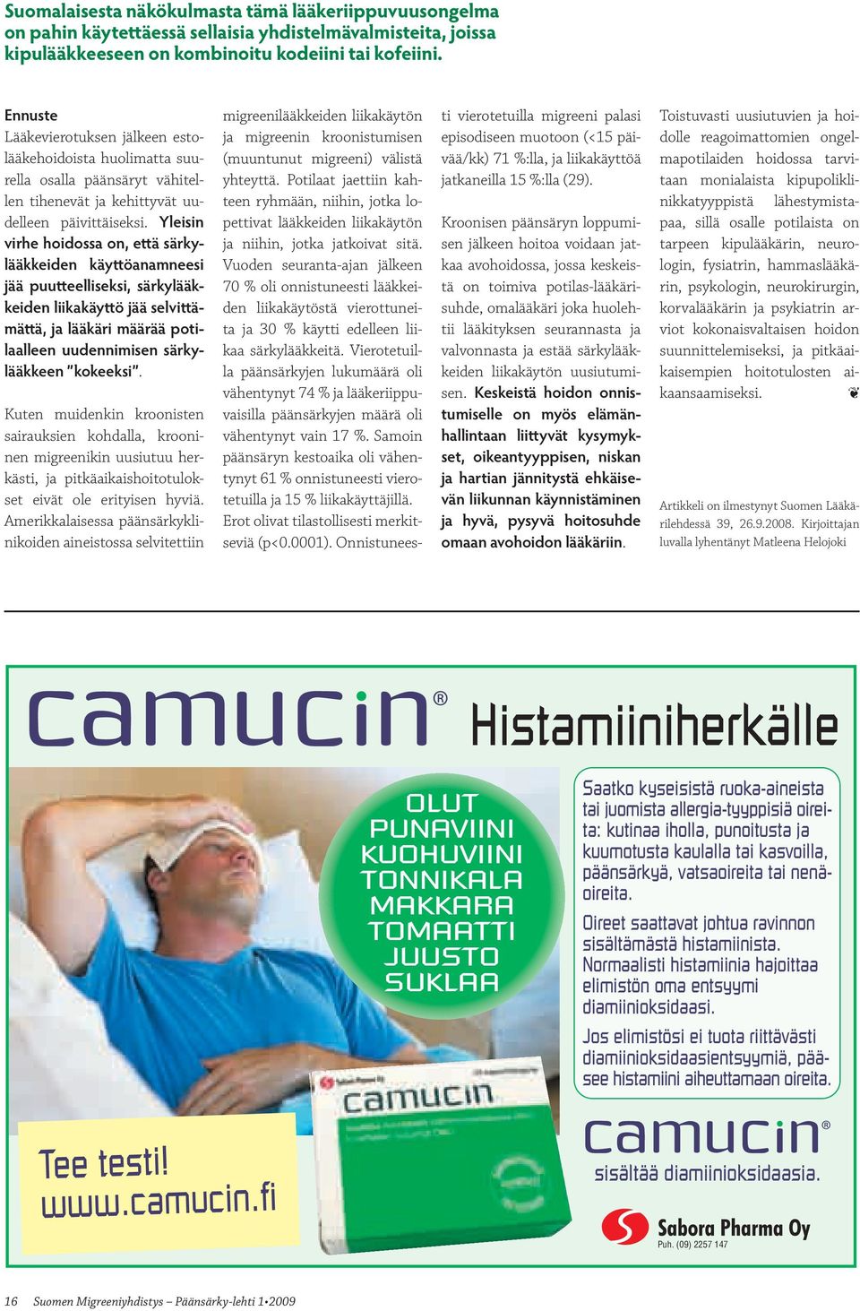 Yleisin virhe hoidossa on, että särkylääkkeiden käyttöanamneesi jää puutteelliseksi, särkylääkkeiden liikakäyttö jää selvittämättä, ja lääkäri määrää potilaalleen uudennimisen särkylääkkeen kokeeksi.