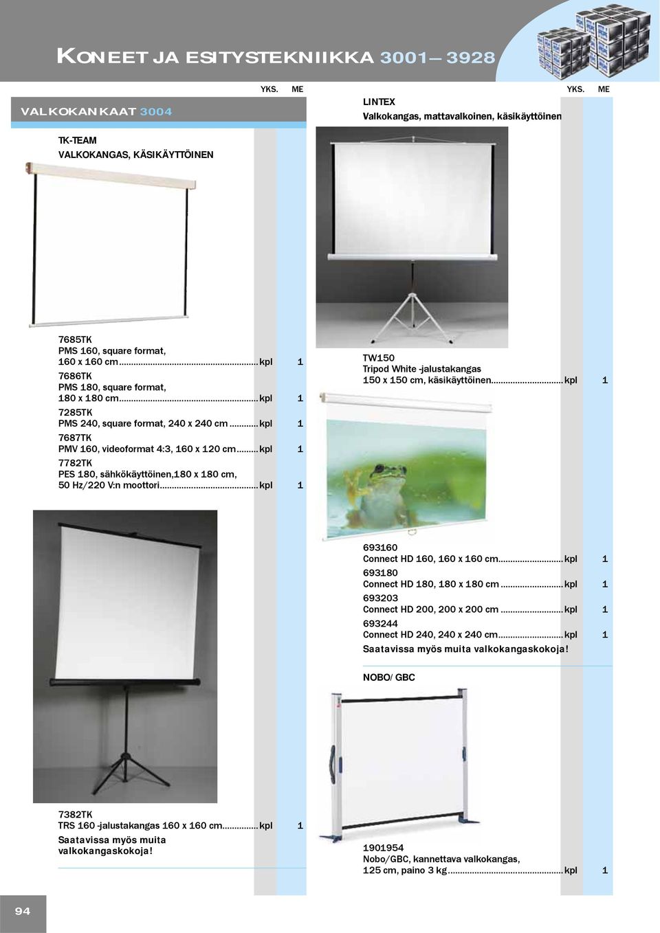 .. kpl 1 TW150 Tripod White -jalustakangas 150 x 150 cm, käsikäyttöinen... kpl 1 693160 Connect HD 160, 160 x 160 cm... kpl 1 693180 Connect HD 180, 180 x 180 cm.