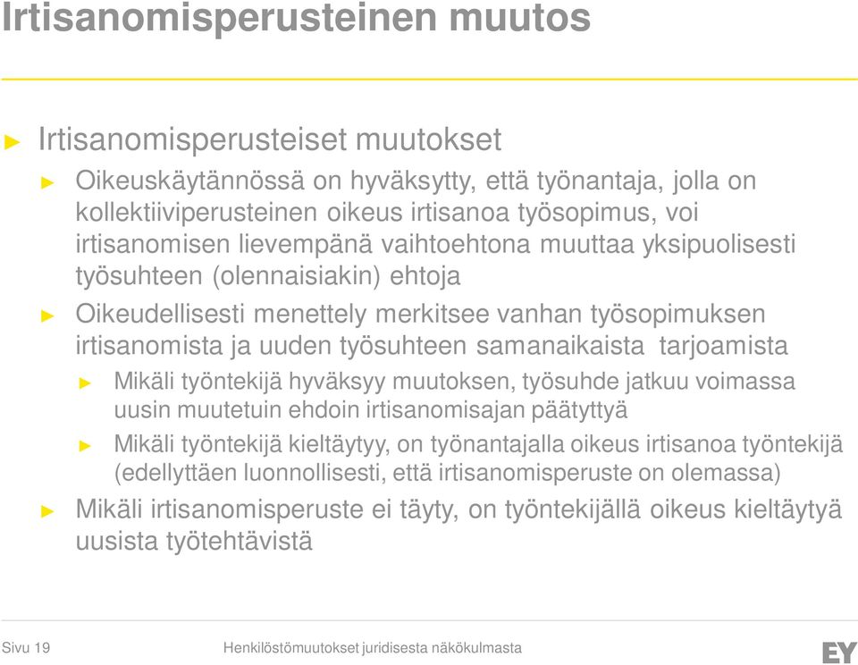 samanaikaista tarjoamista Mikäli työntekijä hyväksyy muutoksen, työsuhde jatkuu voimassa uusin muutetuin ehdoin irtisanomisajan päätyttyä Mikäli työntekijä kieltäytyy, on työnantajalla