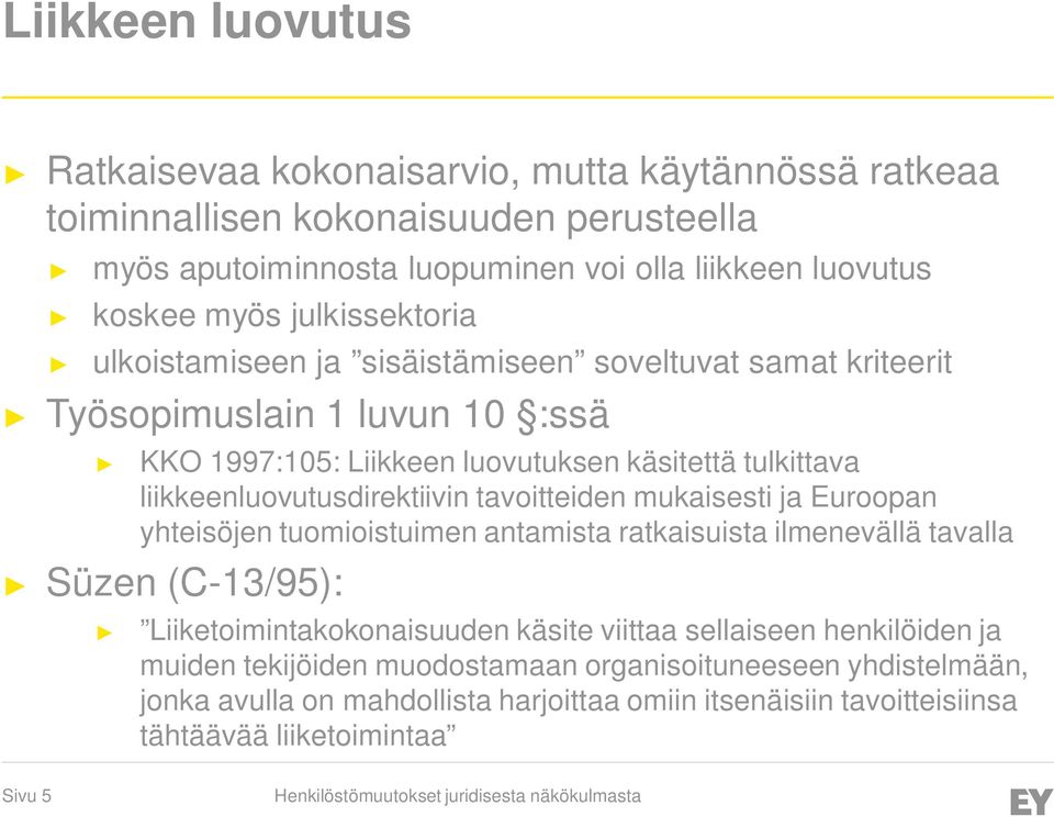 liikkeenluovutusdirektiivin tavoitteiden mukaisesti ja Euroopan yhteisöjen tuomioistuimen antamista ratkaisuista ilmenevällä tavalla Süzen (C-13/95): Liiketoimintakokonaisuuden