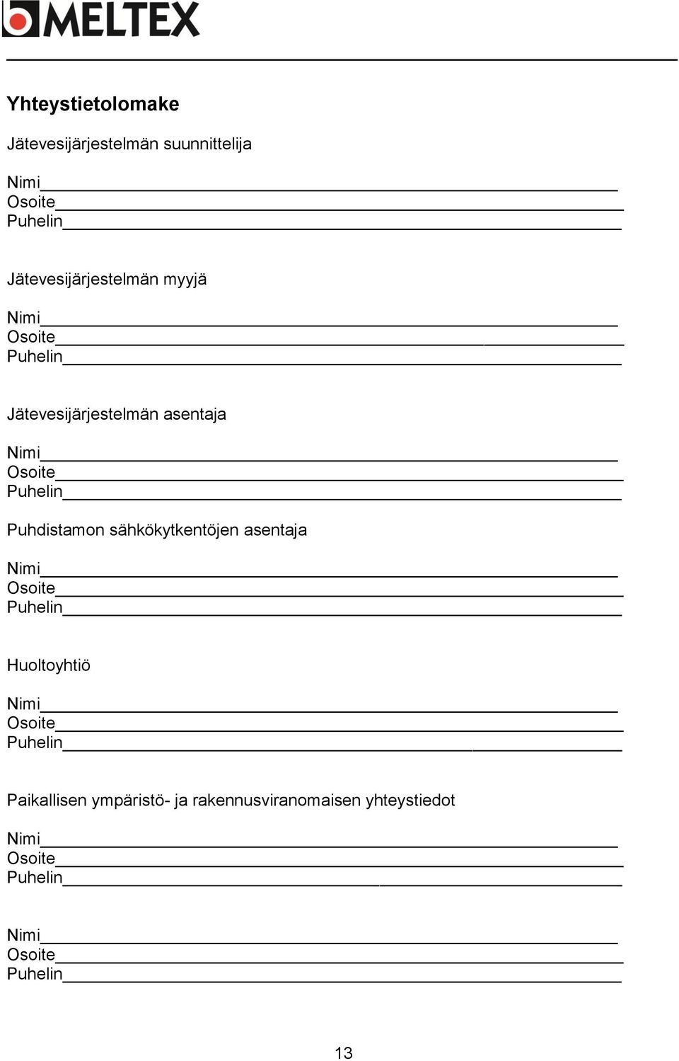 Puhelin Puhdistamon sähkökytkentöjen asentaja Nimi Osoite Puhelin Huoltoyhtiö Nimi Osoite