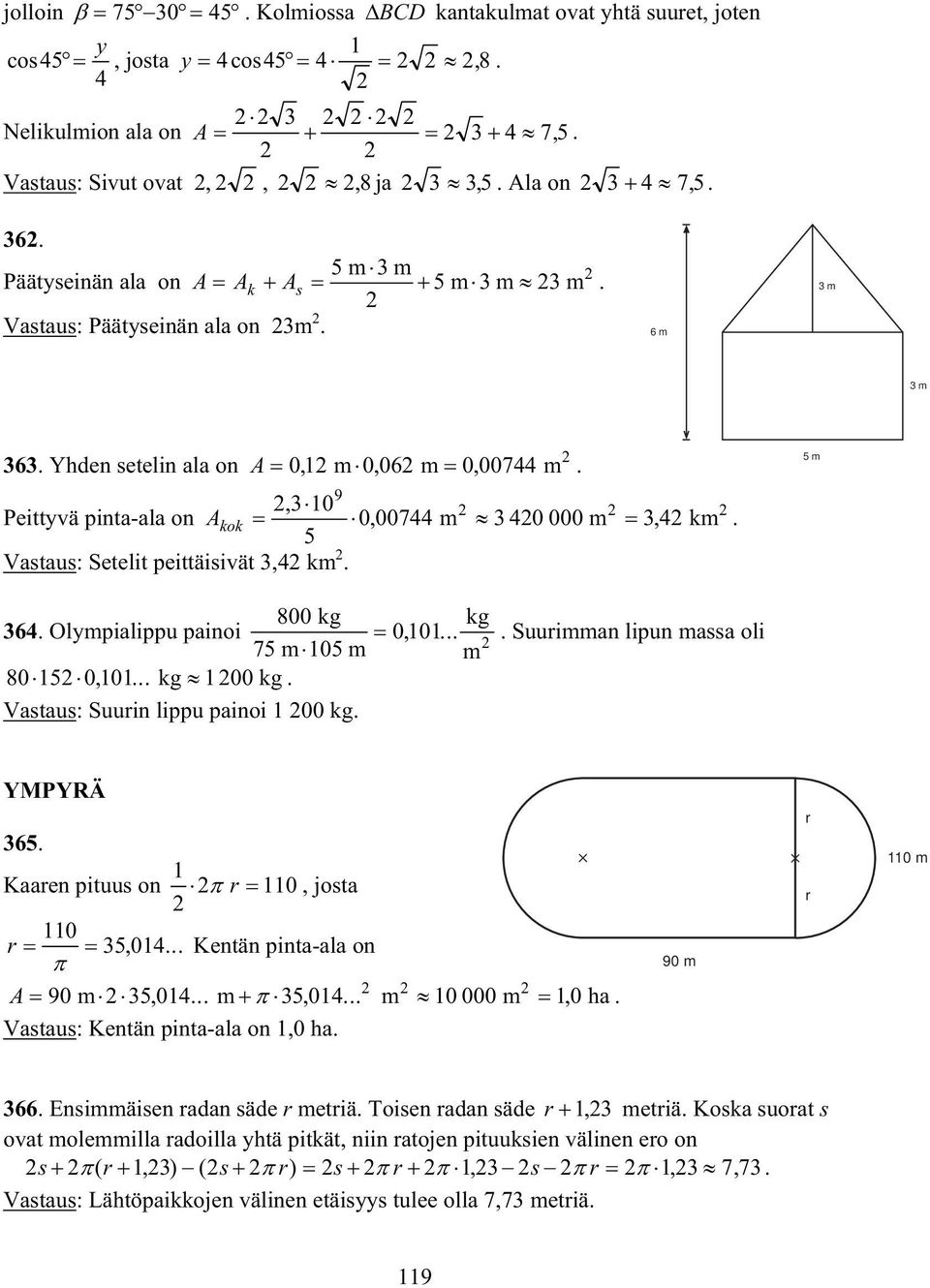 5 Vastaus: Setelit peittäisivät,4 km. 5 m 800 kg kg 64. Olympialippu painoi 0, 0... 75 m 05 m m 805 0, 0... kg 00kg. Vastaus: Suurin lippu painoi 00 kg.. Suurimman lipun massa oli YMPYRÄ 65.