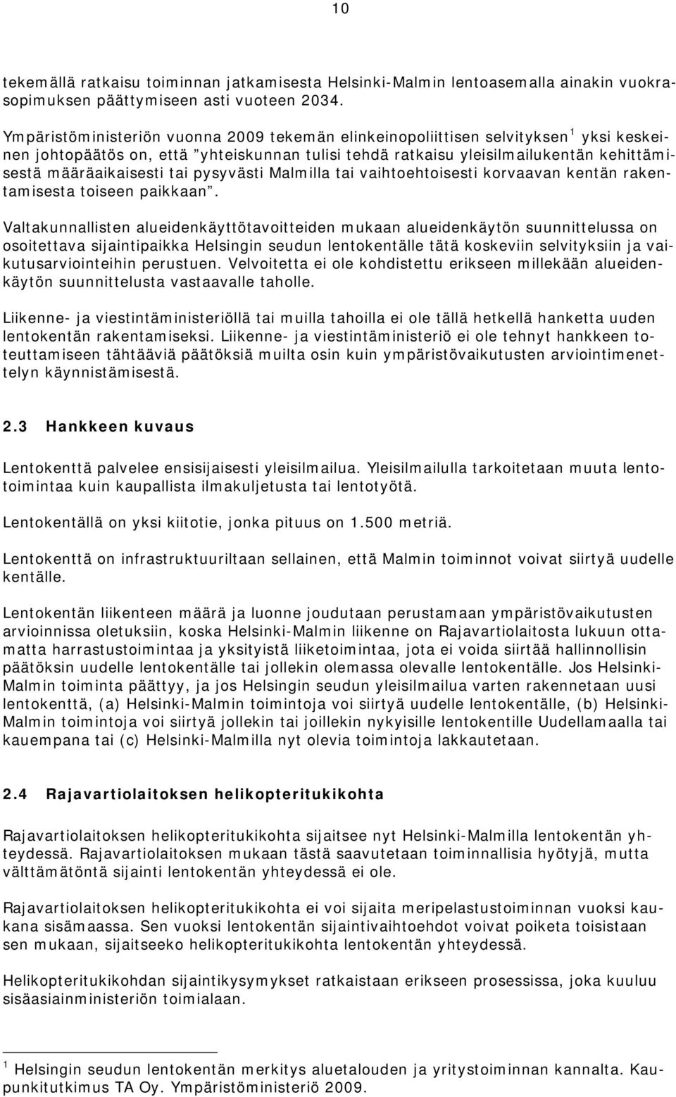 tai pysyvästi Malmilla tai vaihtoehtoisesti korvaavan kentän rakentamisesta toiseen paikkaan.