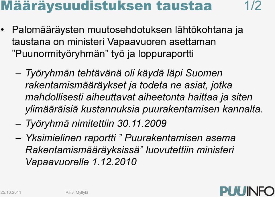 jotka mahdollisesti aiheuttavat aiheetonta haittaa ja siten ylimääräisiä kustannuksia puurakentamisen kannalta.