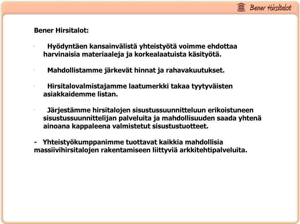 Järjestämme hirsitalojen sisustussuunnitteluun erikoistuneen sisustussuunnittelijan palveluita ja mahdollisuuden saada yhtenä ainoana