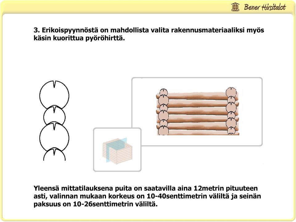 Yleensä mittatilauksena puita on saatavilla aina 12metrin pituuteen