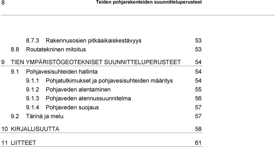 1 Pohjavesisuhteiden hallinta 54 9.1.1 Pohjatutkimukset ja pohjavesisuhteiden määritys 54 9.1.2 Pohjaveden alentaminen 55 9.