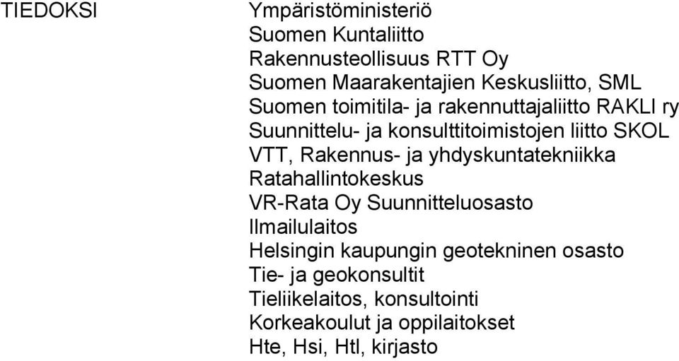 ja yhdyskuntatekniikka Ratahallintokeskus VR-Rata Oy Suunnitteluosasto Ilmailulaitos Helsingin kaupungin
