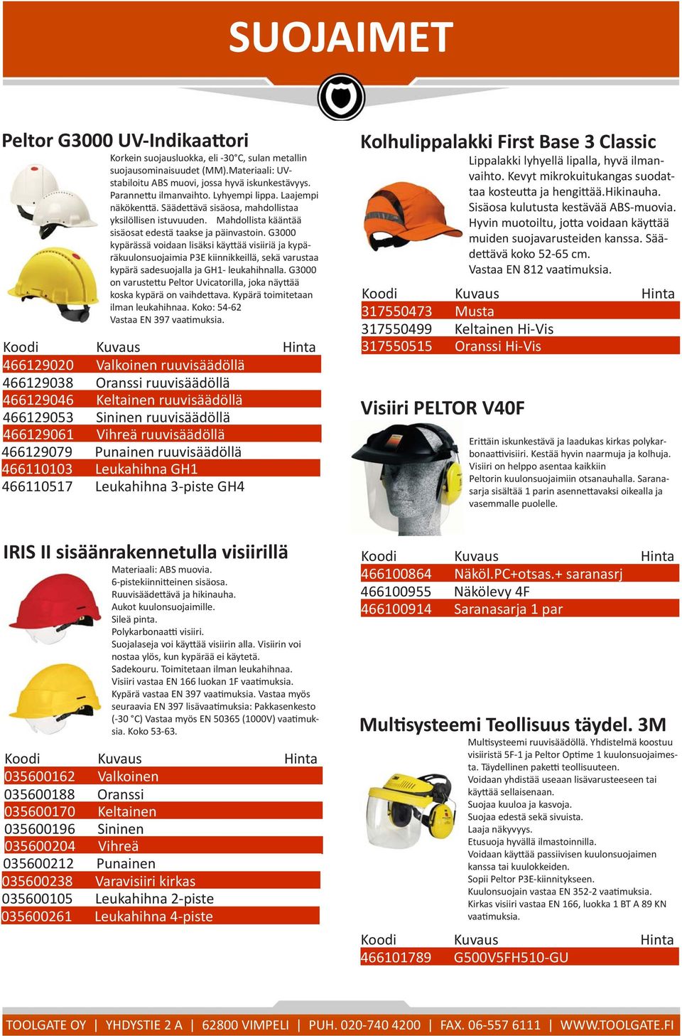 G3000 kypärässä voidaan lisäksi käyttää visiiriä ja kypäräkuulonsuojaimia P3E kiinnikkeillä, sekä varustaa kypärä sadesuojalla ja GH1- leukahihnalla.