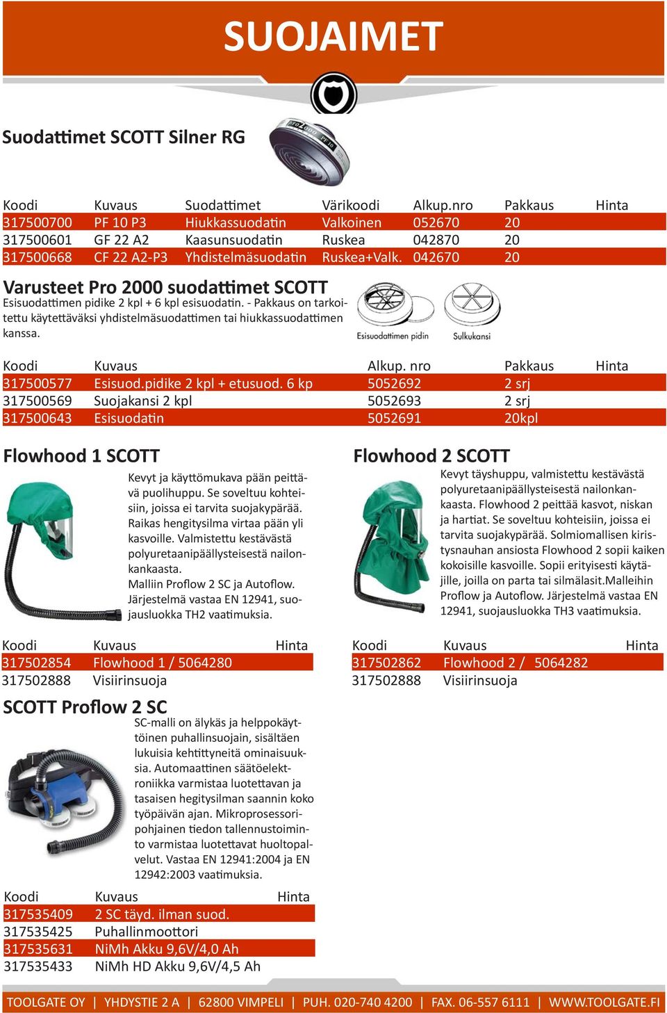 042670 20 Varusteet Pro 2000 suodattimet SCOTT Esisuodattimen pidike 2 kpl + 6 kpl esisuodatin. - Pakkaus on tarkoitettu käytettäväksi yhdistelmäsuodattimen tai hiukkassuodattimen kanssa.