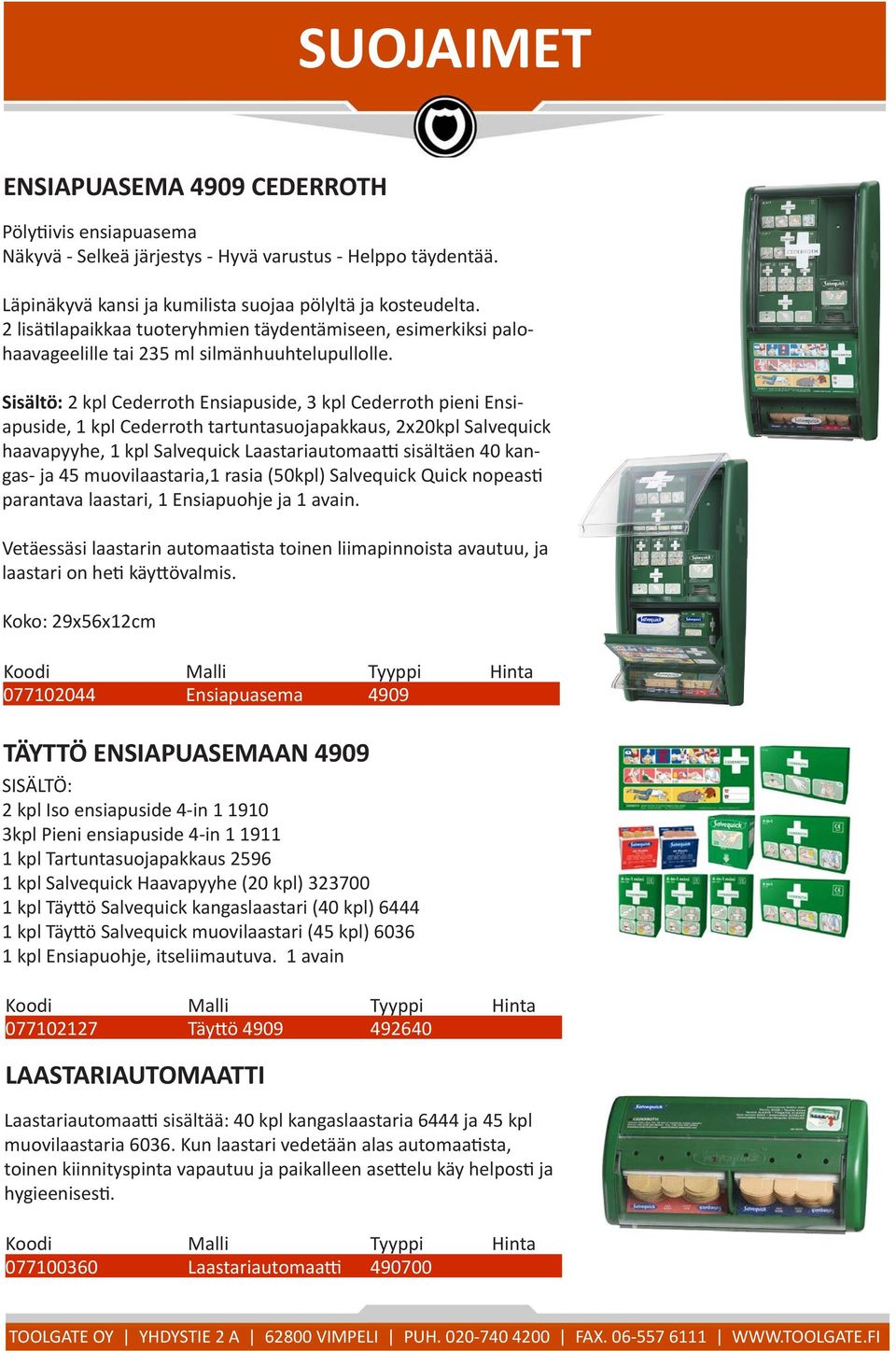 Sisältö: 2 kpl Cederroth Ensiapuside, 3 kpl Cederroth pieni Ensiapuside, 1 kpl Cederroth tartuntasuojapakkaus, 2x20kpl Salvequick haavapyyhe, 1 kpl Salvequick Laastariautomaatti sisältäen 40 kangas-