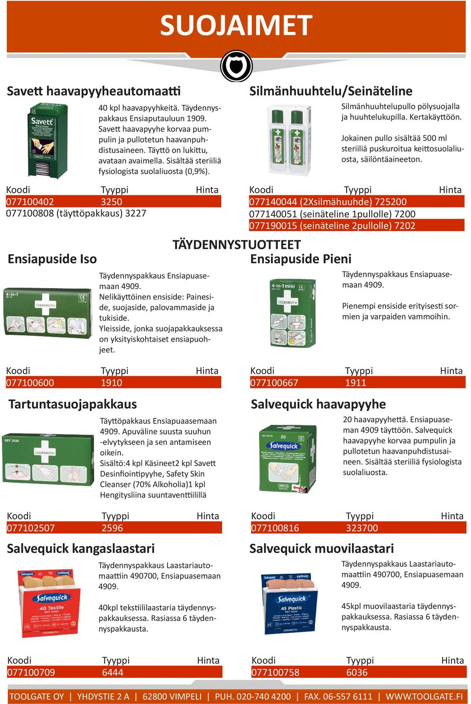 Nelikäyttöinen ensiside: Paineside, suojaside, palovammaside ja tukiside. Yleisside, jonka suojapakkauksessa on yksityiskohtaiset ensiapuohjeet.