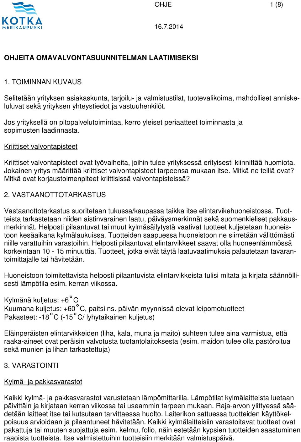 Jos yrityksellä on pitopalvelutoimintaa, kerro yleiset periaatteet toiminnasta ja sopimusten laadinnasta.