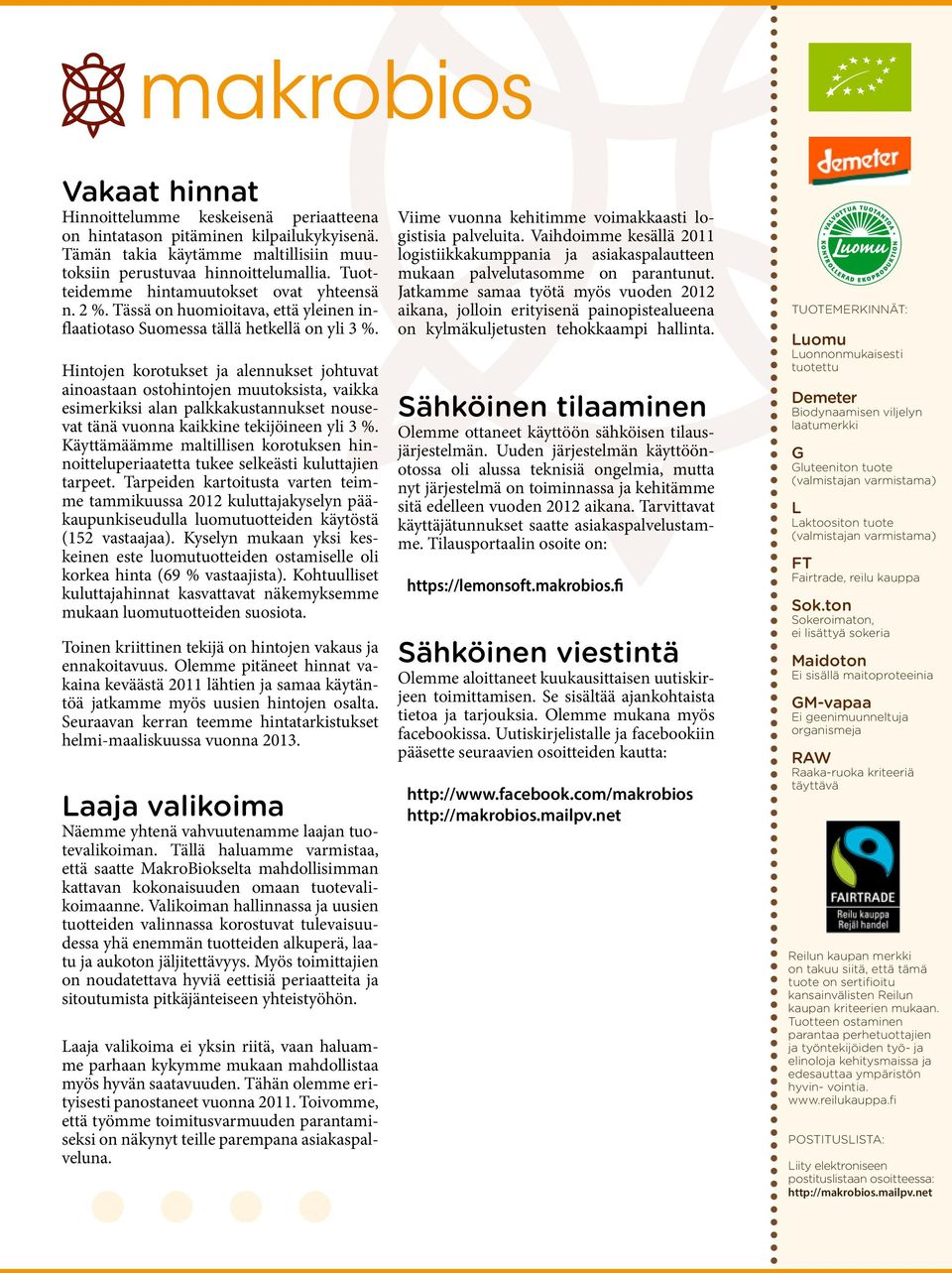 Hintojen korotukset ja alennukset johtuvat ainoastaan ostohintojen muutoksista, vaikka esimerkiksi alan palkkakustannukset nousevat tänä vuonna kaikkine tekijöineen yli 3 %.