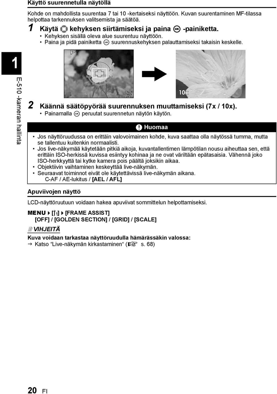 1E-510 -kameran hallinta 2 Käännä säätöpyörää suurennuksen muuttamiseksi (7x / 10x). Painamalla i peruutat suurennetun näytön käytön.