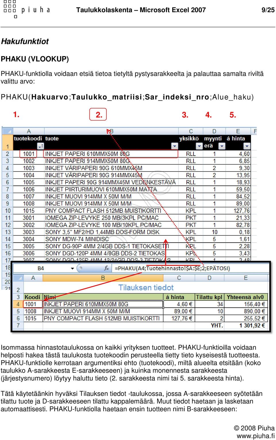 PHAKU-funktioilla voidaan helposti hakea tästä taulukosta tuotekoodin perusteella tietty tieto kyseisestä tuotteesta.