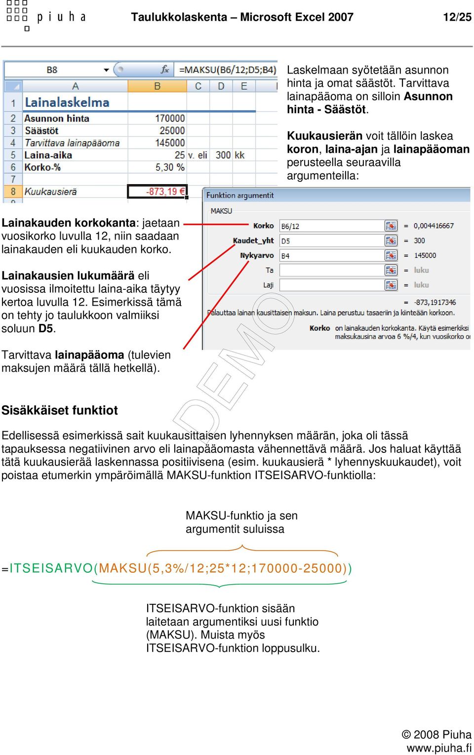 korko. Lainakausien lukumäärä eli vuosissa ilmoitettu laina-aika täytyy kertoa luvulla 12. Esimerkissä tämä on tehty jo taulukkoon valmiiksi soluun D5.