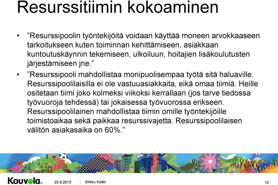 Resurssipoolilaisilla ei ole vastuuasiakkaita, eikä omaa tiimiä.