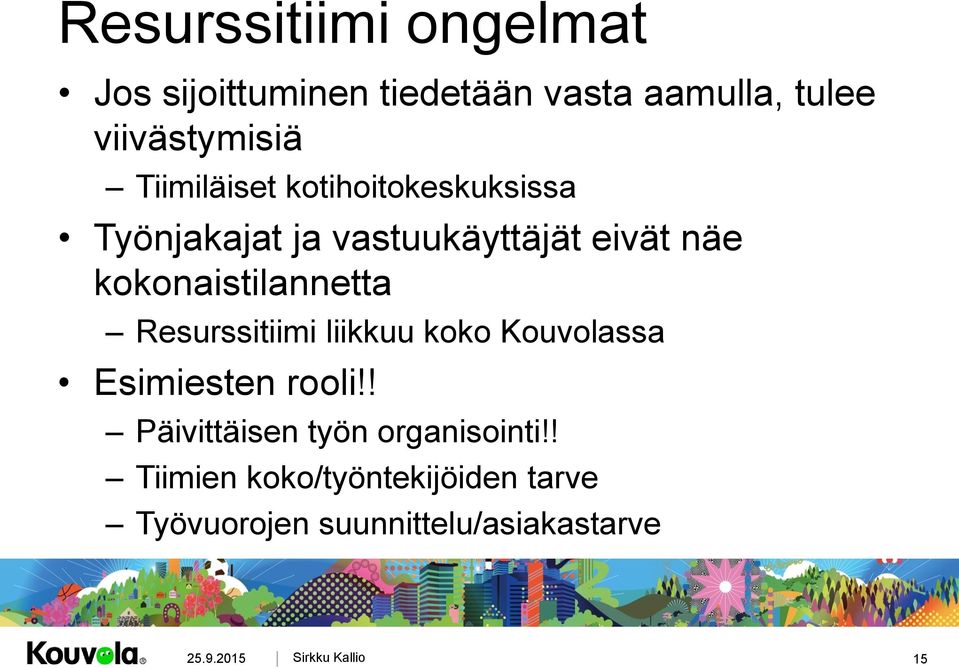 kokonaistilannetta Resurssitiimi liikkuu koko Kouvolassa Esimiesten rooli!