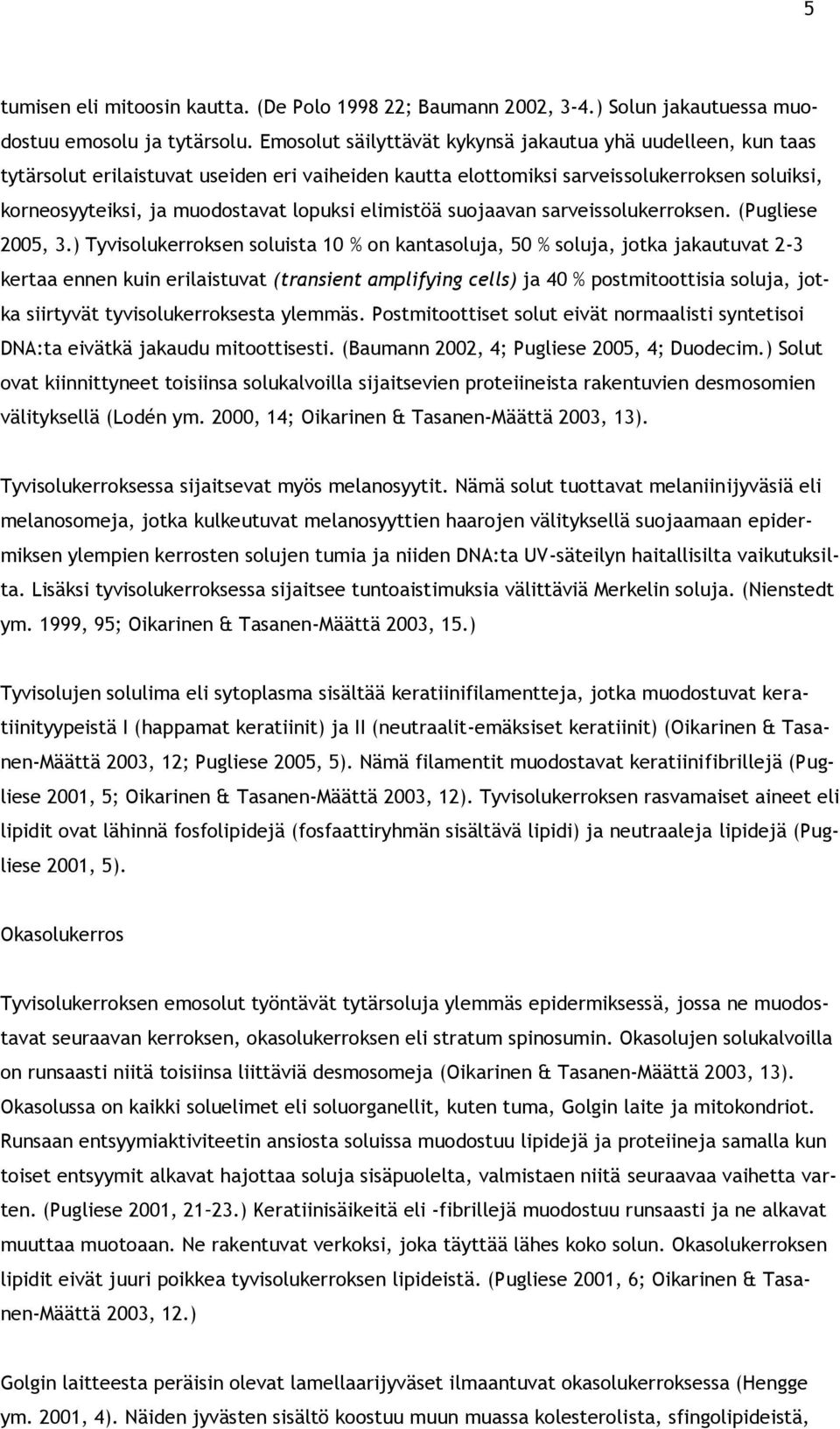 elimistöä suojaavan sarveissolukerroksen. (Pugliese 2005, 3.