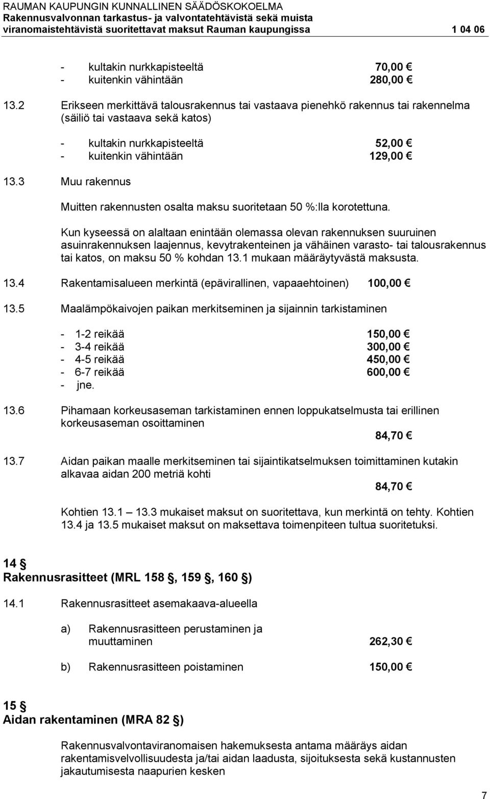 3 Muu rakennus Muitten rakennusten osalta maksu suoritetaan 50 %:lla korotettuna.