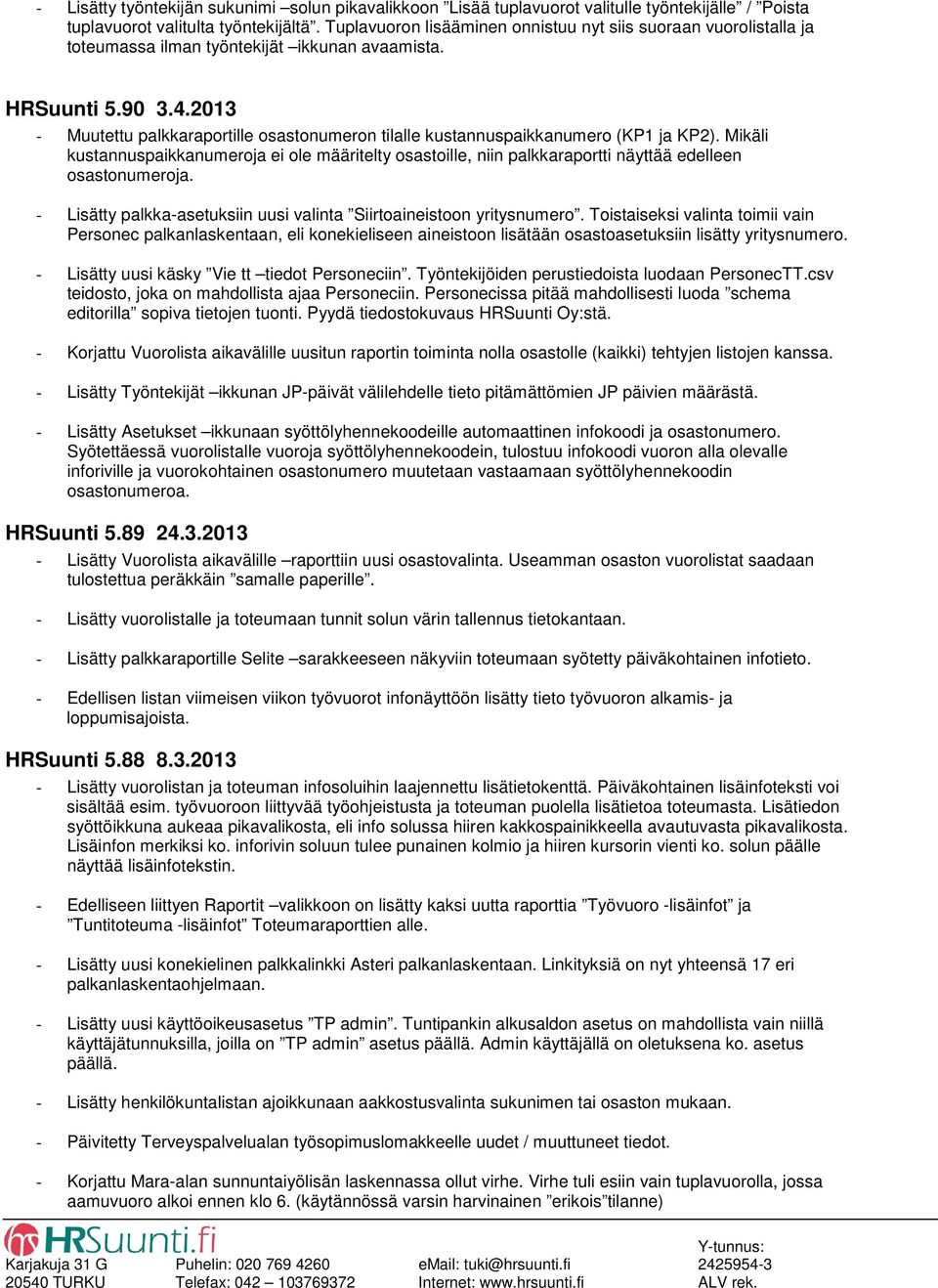 2013 - Muutettu palkkaraportille osastonumeron tilalle kustannuspaikkanumero (KP1 ja KP2).