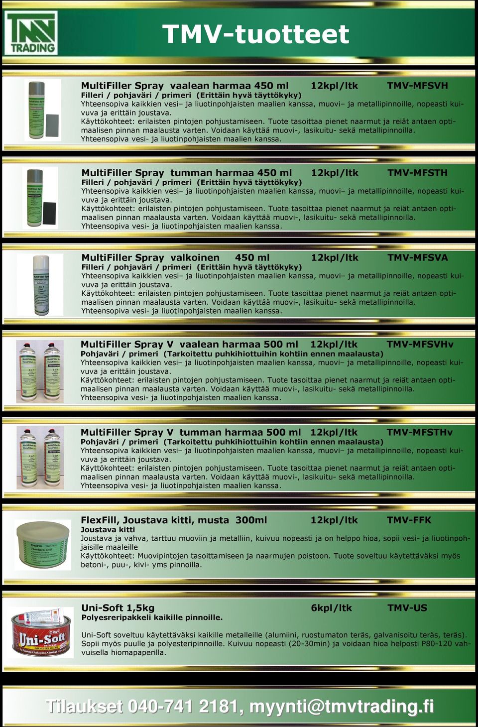 TMV-MFSVHv Pohjaväri / primeri (Tarkoitettu puhkihiottuihin kohtiin ennen maalausta) MultiFiller Spray V tumman harmaa 500 ml 12kpl/ltk TMV-MFSTHv Pohjaväri / primeri (Tarkoitettu puhkihiottuihin