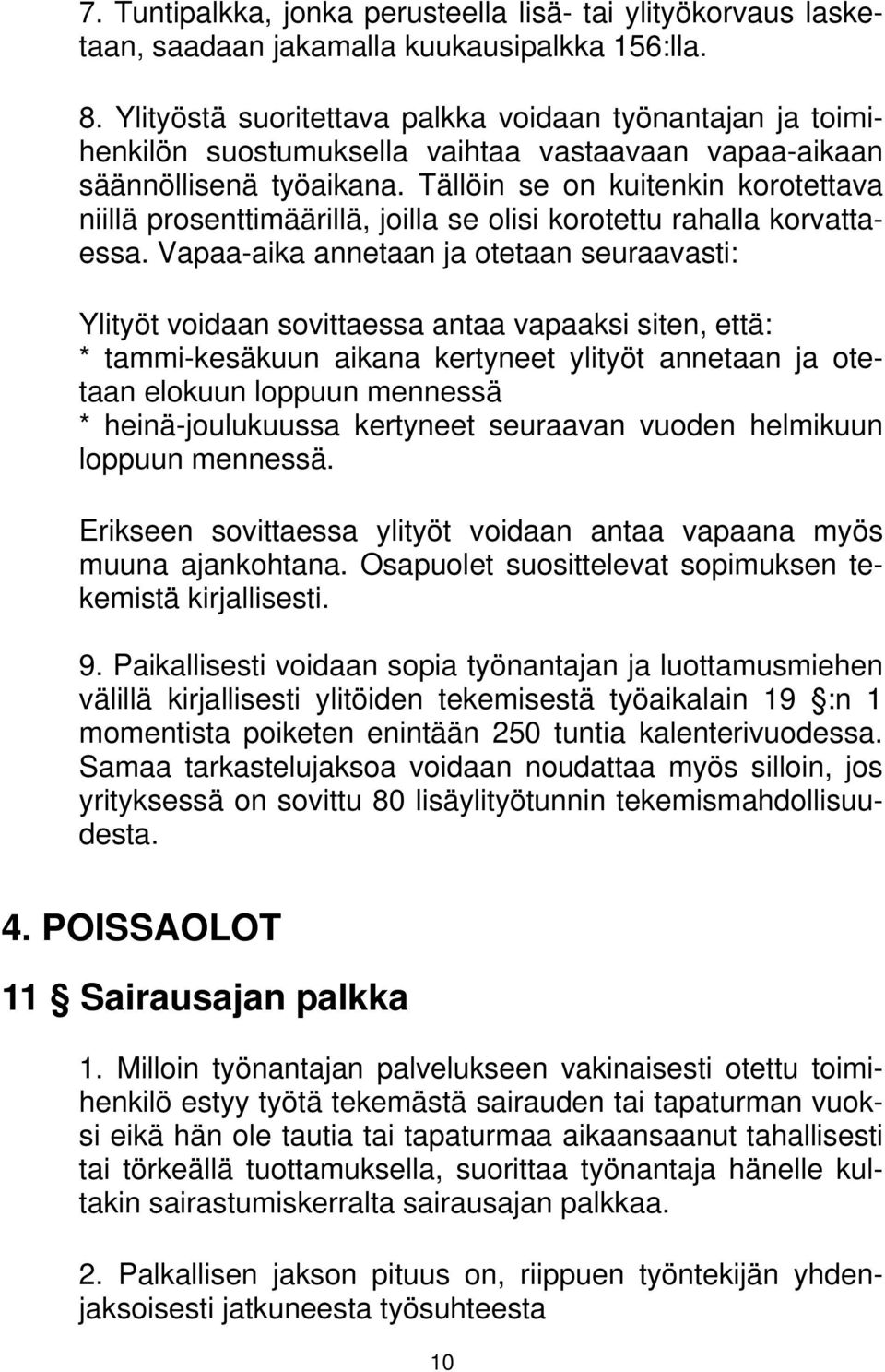 Tällöin se on kuitenkin korotettava niillä prosenttimäärillä, joilla se olisi korotettu rahalla korvattaessa.