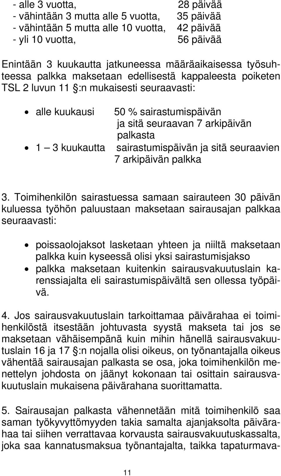 sairastumispäivän ja sitä seuraavien 7 arkipäivän palkka 3.