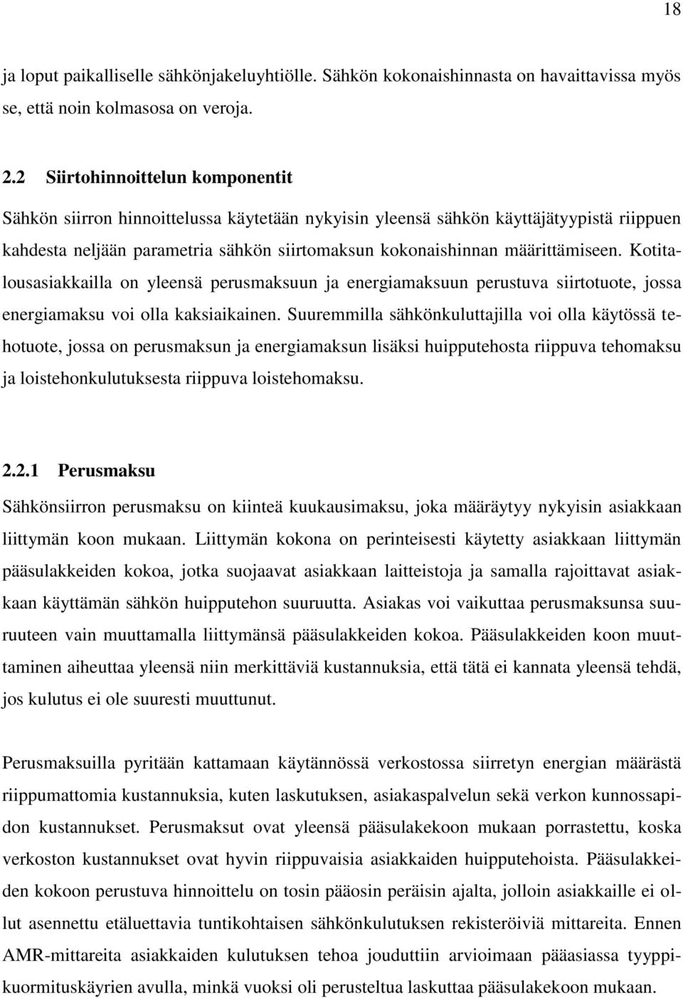 määrittämiseen. Kotitalousasiakkailla on yleensä perusmaksuun ja energiamaksuun perustuva siirtotuote, jossa energiamaksu voi olla kaksiaikainen.