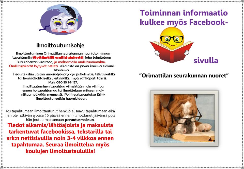 Tiedusteluihin vastaa nuorisotyönohjaaja puhelimitse, tekstiviestillä tai henkilökohtaisella viestinnällä, myös sähköposti toimii. Puh.