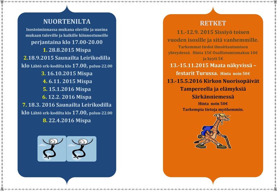 00, paluu-22.00 8. 22.4.2016 Mispa RETKET 11.-12.9. 2015 Sissiyö toisen vuoden isosille ja sitä vanhemmille. Tarkemmat tiedot ilmoittautumisen yhteydessä.