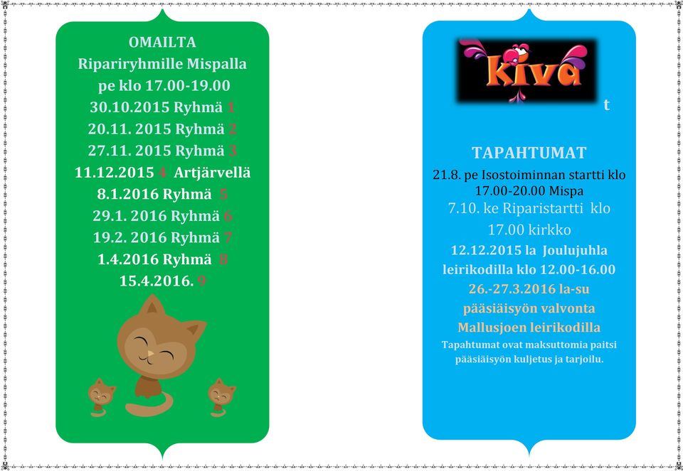 00-20.00 Mispa 7.10. ke Riparistartti klo 17.00 kirkko 12.12.2015 la Joulujuhla leirikodilla klo 12.00-16.00 26.-27.3.