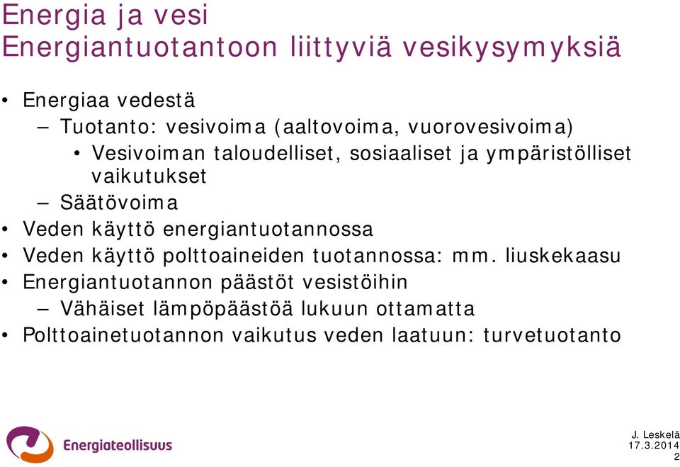 Säätövoima Veden käyttö energiantuotannossa Veden käyttö polttoaineiden tuotannossa: mm.