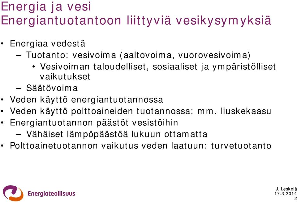 Säätövoima Veden käyttö energiantuotannossa Veden käyttö polttoaineiden tuotannossa: mm.