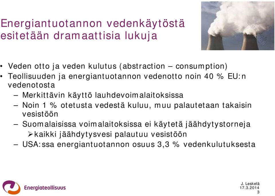 lauhdevoimalaitoksissa Noin 1 % otetusta vedestä kuluu, muu palautetaan takaisin vesistöön Suomalaisissa