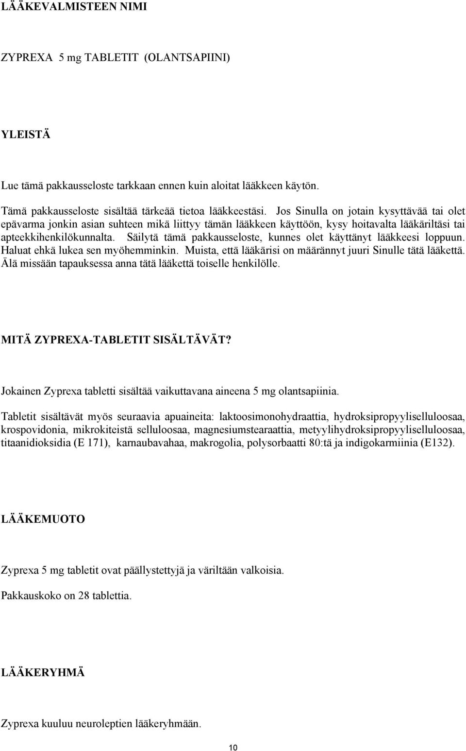 Säilytä tämä pakkausseloste, kunnes olet käyttänyt lääkkeesi loppuun. Haluat ehkä lukea sen myöhemminkin. Muista, että lääkärisi on määrännyt juuri Sinulle tätä lääkettä.