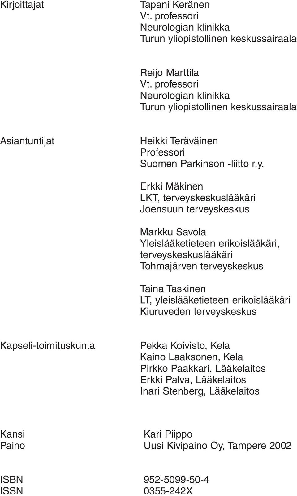 iopistollinen keskussairaala Asiantuntijat Heikki Teräväinen Professori Suomen Parkinson -liitto r.y.