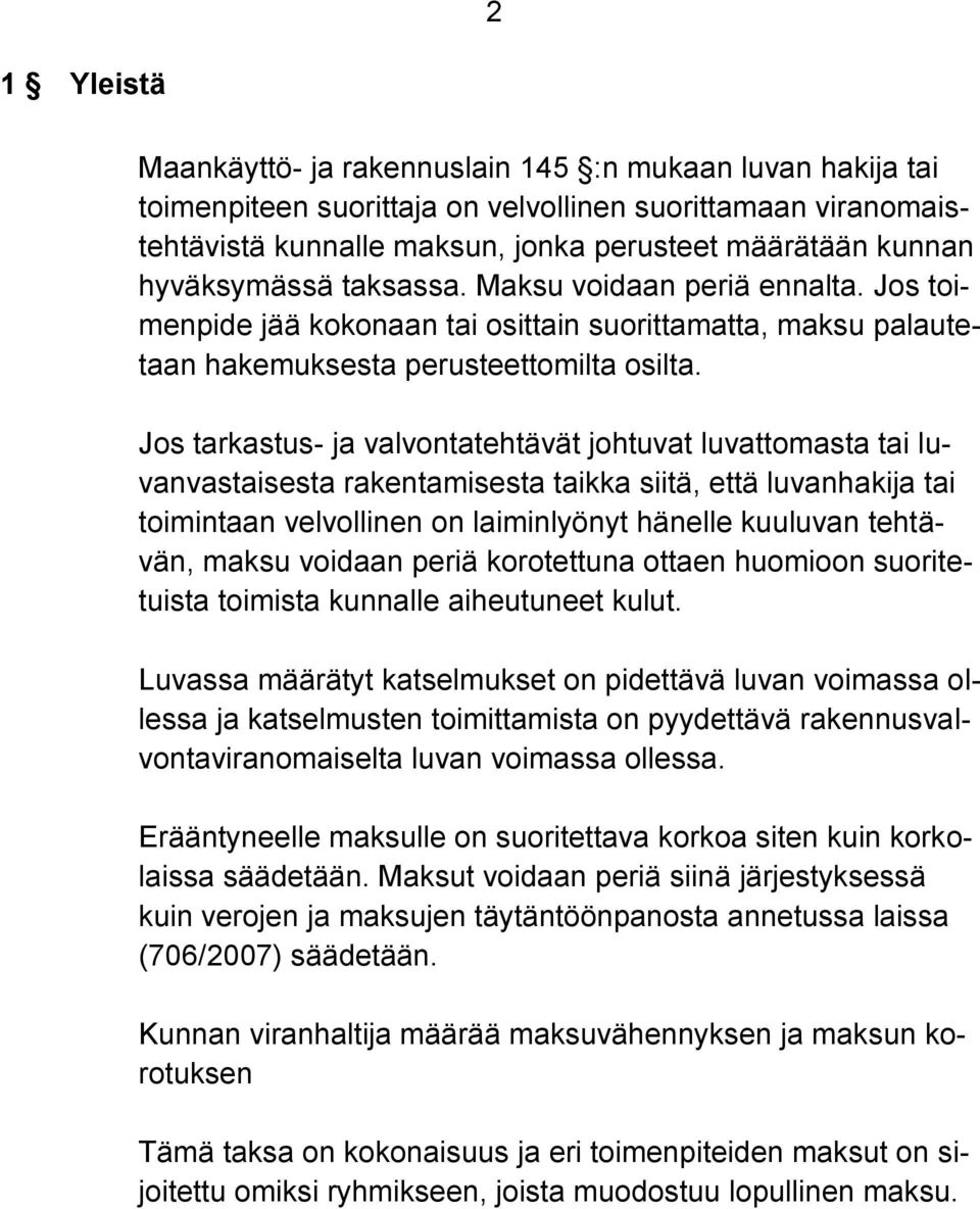 Jos tarkastus- ja valvontatehtävät johtuvat luvattomasta tai luvanvastaisesta rakentamisesta taikka siitä, että luvanhakija tai toimintaan velvollinen on laiminlyönyt hänelle kuuluvan tehtävän, maksu