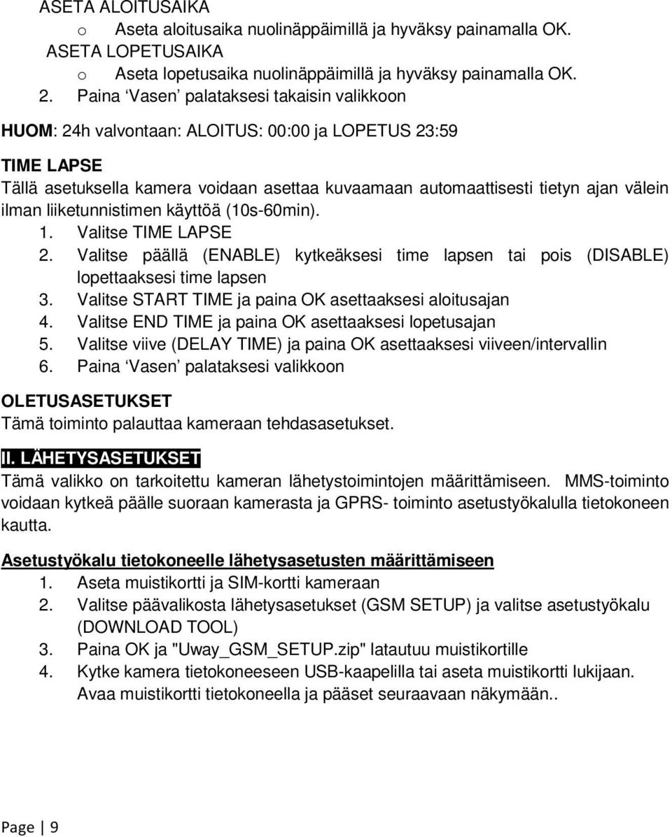 liiketunnistimen käyttöä (10s-60min). 1. Valitse TIME LAPSE 2. Valitse päällä (ENABLE) kytkeäksesi time lapsen tai pois (DISABLE) lopettaaksesi time lapsen 3.