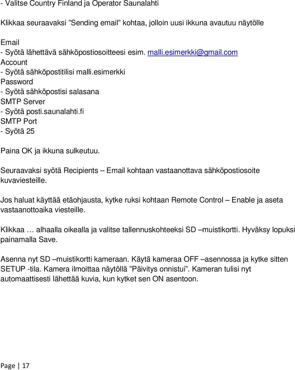 Seuraavaksi syötä Recipients Email kohtaan vastaanottava sähköpostiosoite kuvaviesteille. Jos haluat käyttää etäohjausta, kytke ruksi kohtaan Remote Control Enable ja aseta vastaanottoaika viesteille.