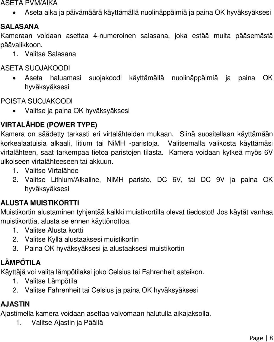 säädetty tarkasti eri virtalähteiden mukaan. Siinä suositellaan käyttämään korkealaatuisia alkaali, litium tai NiMH -paristoja.