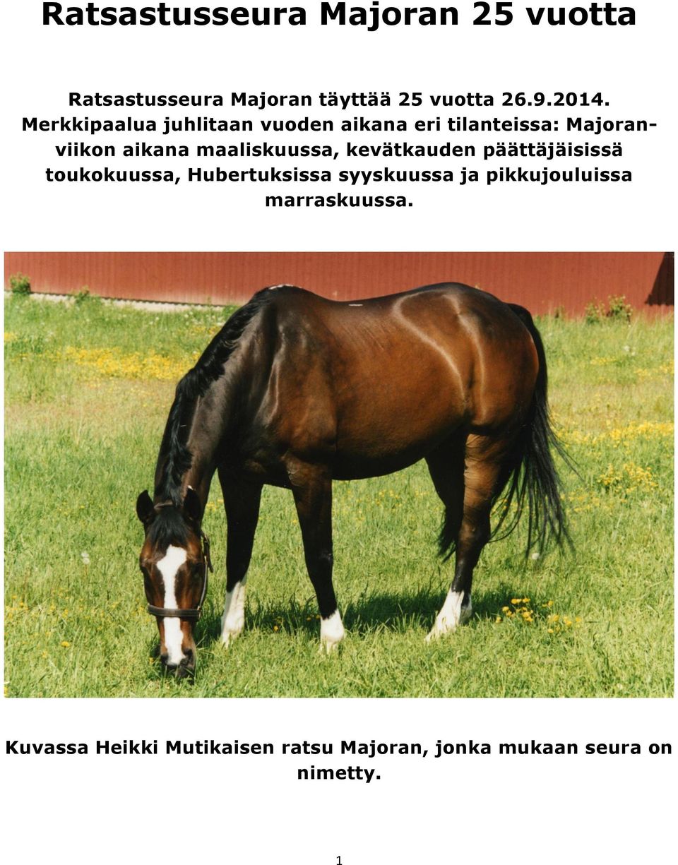 maaliskuussa, kevätkauden päättäjäisissä toukokuussa, Hubertuksissa syyskuussa ja