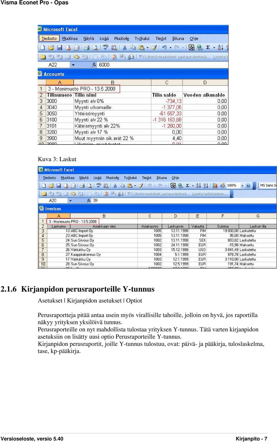 tahoille, jolloin on hyvä, jos raportilla näkyy yrityksen yksilöivä tunnus.